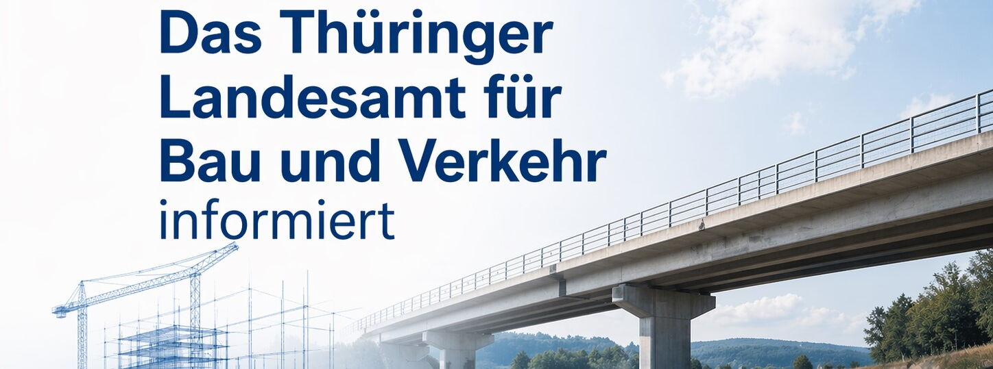 Das Thüringer Landesamt für Bau und Verkehr informiert